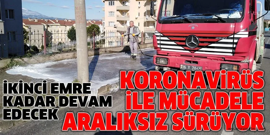 KORONAViRüS iLE MüCADELE ARALIKSIZ SüRüYOR