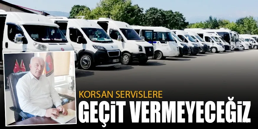 KORSAN SERViSLERE GEÇiT VERMEYECEĞiZ