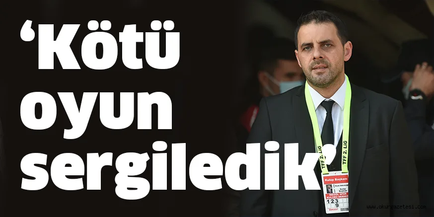 ‘Kötü oyun sergiledik’