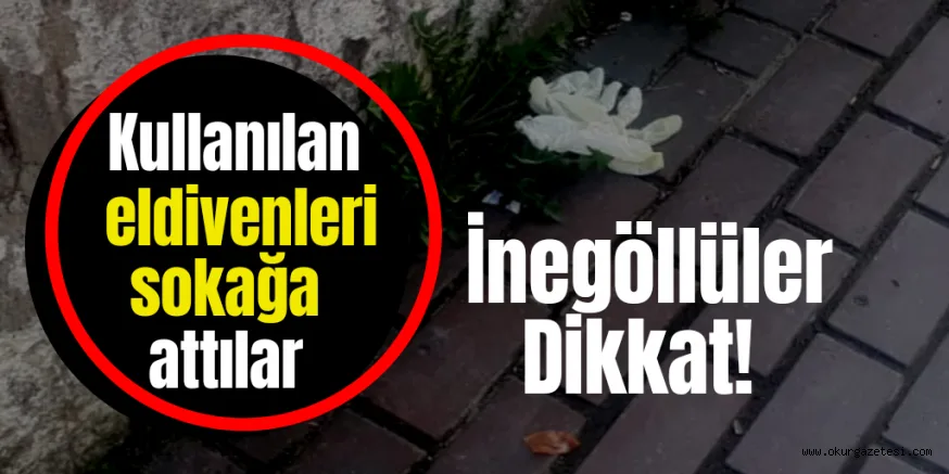 Kullanılmış eldivenleri sokağa attılar