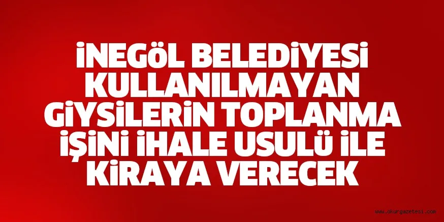 Kullanılmış giysi atıklarının toplanması işini ihale usulü ile kiraya verilecek