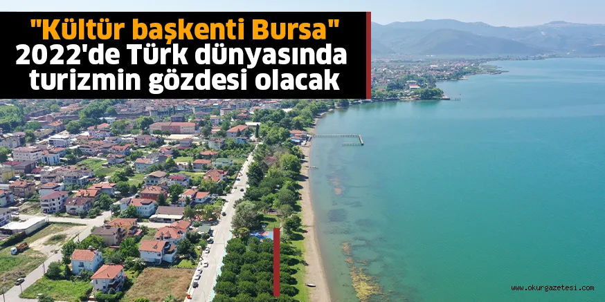"Kültür başkenti Bursa" 2022'de Türk dünyasında turizmin gözdesi olacak