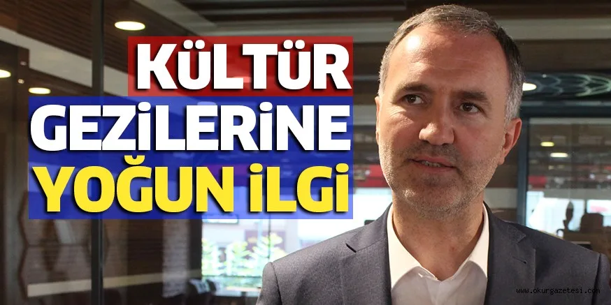 KüLTüR GEZiLERiNE YOĞUN iLGi