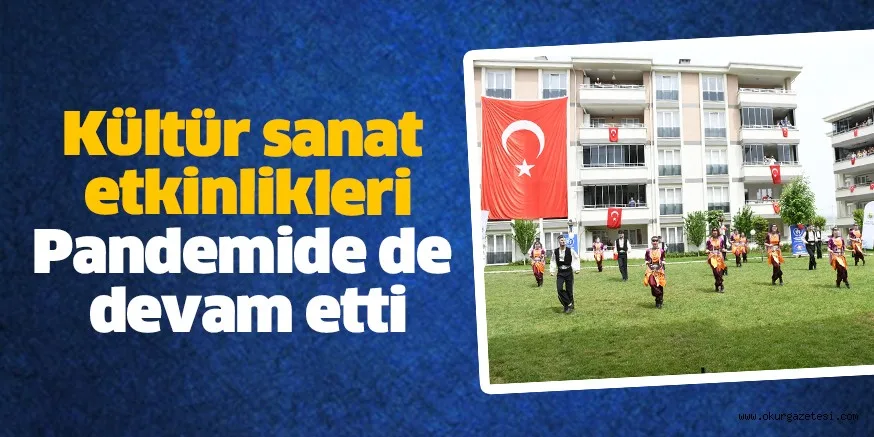 Kültür sanat etkinlikleri Pandemide de devam etti