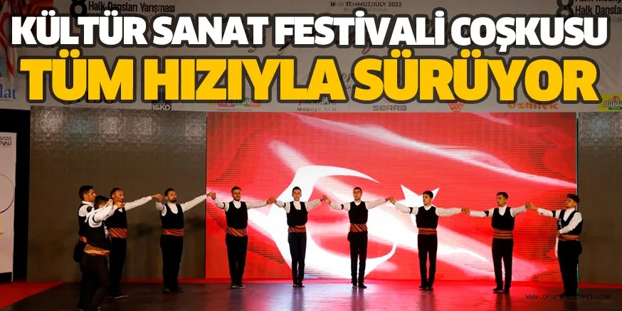 KÜLTÜR SANAT FESTİVALİ COŞKUSU TÜM HIZIYLA SÜRÜYOR