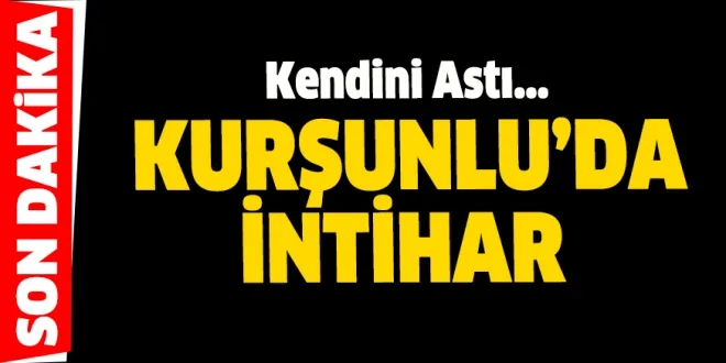 KURŞUNLU'DA İNTİHAR