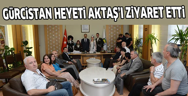 GüRCiSTAN HEYETi AKTAŞ’I ZiYARET ETTi