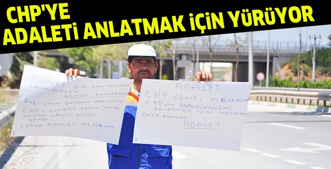 CHP'YE ADALETi ANLATMAK iÇiN YüRüYOR
