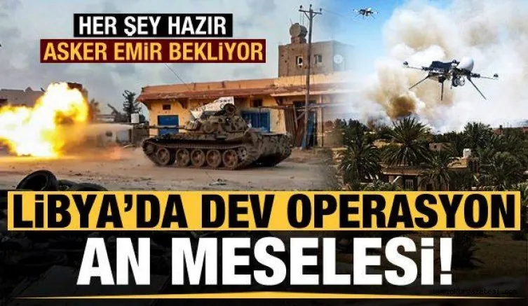 Libya'da askerler emir bekliyor! Dev operasyon an meselesi