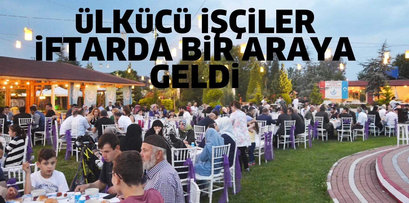 üLKüCü iŞÇiLER iFTARDA BiR ARAYA GELDi