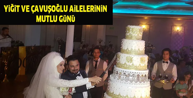 YiĞiT VE ÇAVUŞOĞLU AiLELERiNiN MUTLU GüNü