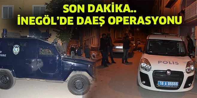 SON DAKİKA.. İNEGÖL'DE DAEŞ OPERASYONU 3 GÖZALTI