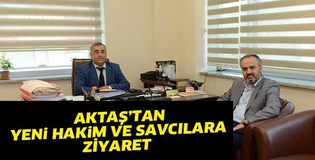 AKTAŞ’TAN YENi HAKiM VE SAVCILARA HAYIRLI OLSUN ZiYARETi