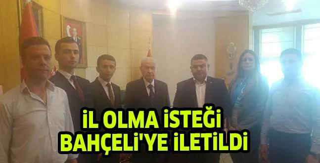 iL OLMA iSTEĞi BAHÇELi'YE iLETiLDi