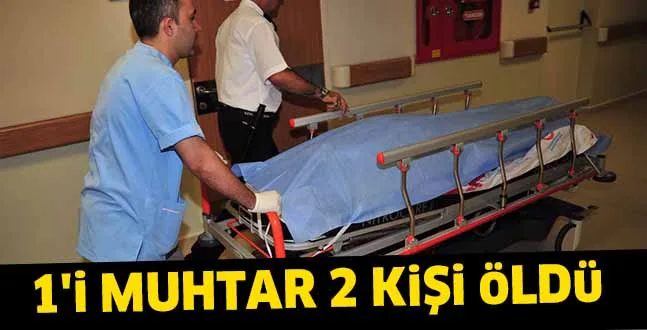 1'i MUHTAR 2 KiŞi öLDü