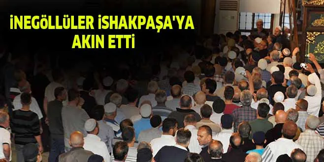 iNEGöLLüLER iSHAKPAŞA'YA AKIN ETTi