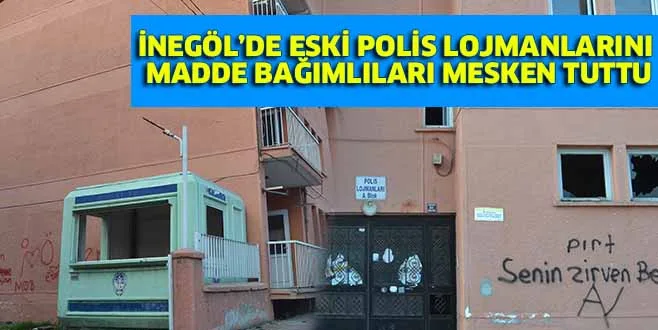ESKİ POLİS LOJMANLARINI MADDE BAĞIMLILARI MESKEN TUTTU