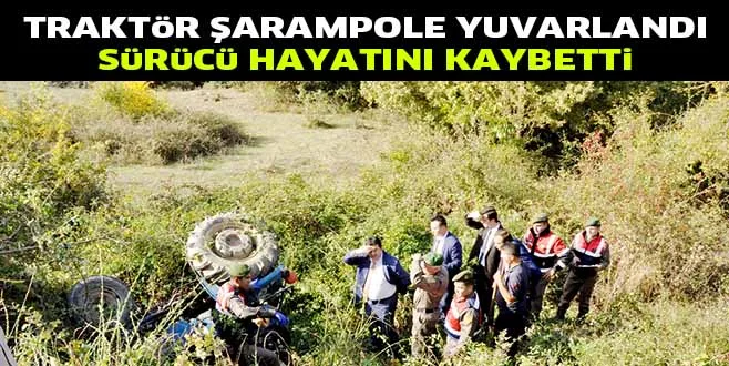 TRAKTöR ŞARAMPOLE YUVARLANDI SüRüCü HAYATINI KAYBETTi