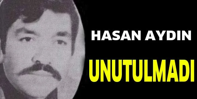 Hasan Aydın Unutulmadı