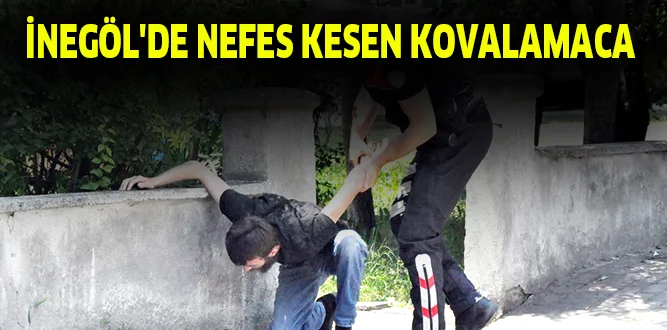 İNEGÖL'DE NEFES KESEN KOVALAMACA