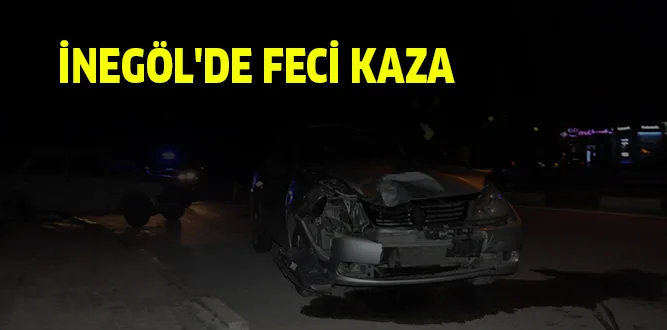 İNEGÖL'DE FECİ KAZA