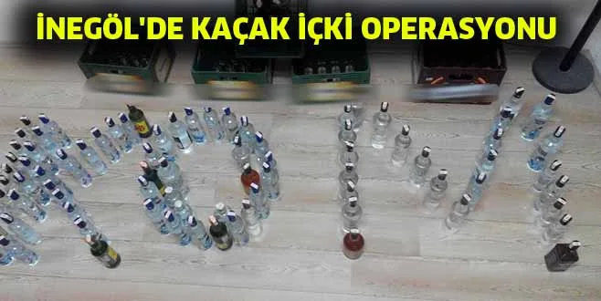 İNEGÖL'DE KAÇAK İÇKİ OPERASYONU