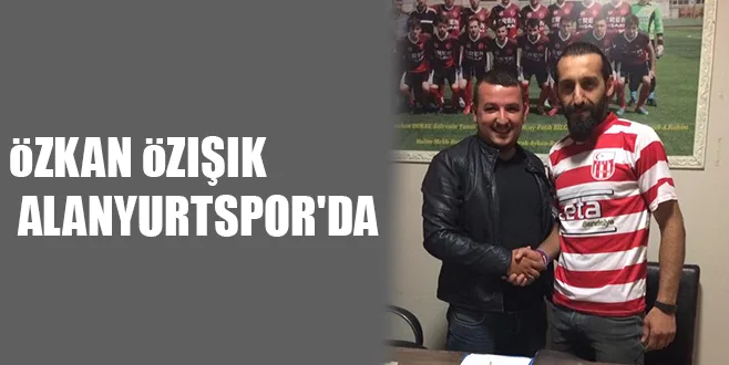öZKAN öZIŞIK ALANYURTSPOR'DA