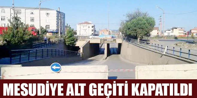 MESUDİYE ALT GEÇİTİ KAPATILDI