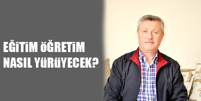 EĞiTiM öĞRETiM NASIL YüRüYECEK?