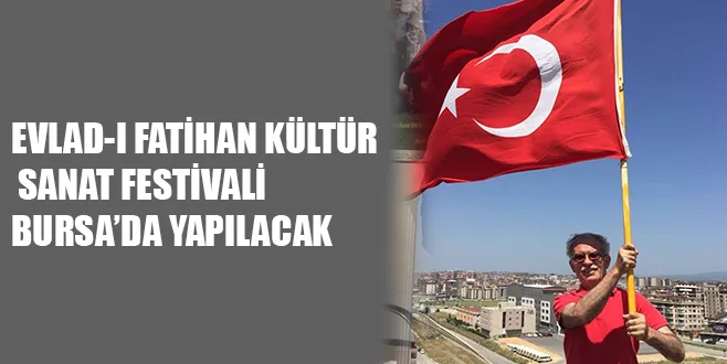 EVLAD-I FATİHAN KÜLTÜR SANAT FESTİVALİ BURSA’DA YAPILACAK