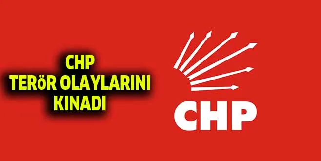 CHP TERöR OLAYLARINI KINADI