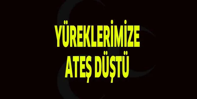 YÜREKLERİMİZE ATEŞ DÜŞTÜ