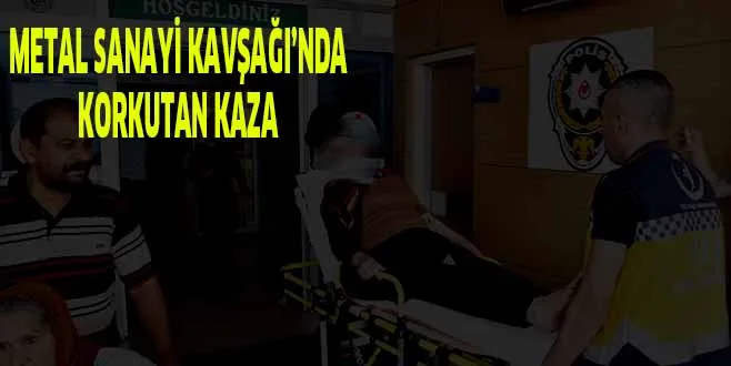 METAL SANAYİ KAVŞAĞI’NDA KORKUTAN KAZA