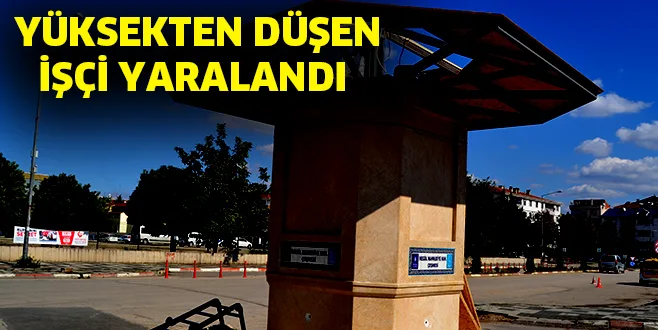 YÜKSEKTEN DÜŞEN İŞÇİ YARALANDI