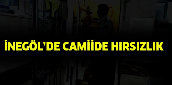 İNEGÖL'DE CAMİİ'DE HIRSIZLIK