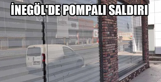 İNEGÖL'DE POMPALI SALDIRI
