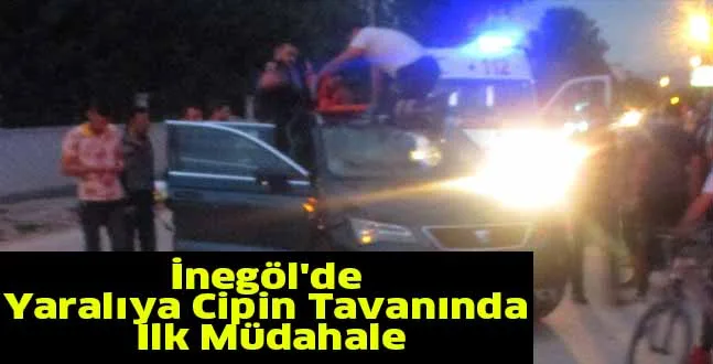 İnegöl'de Yaralıya Cipin Tavanında İlk Müdahale