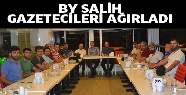BY SALİH GAZETECİLERİ AĞIRLADI