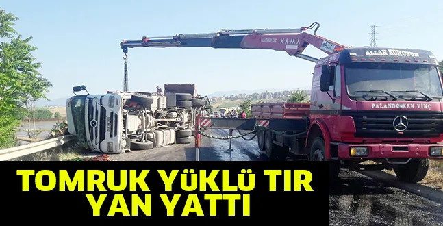 TOMRUK YüKLü TIR YAN YATTI