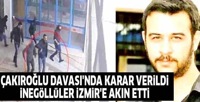 ÇAKIROĞLU DAVASI'NDA KARAR VERiLDi iNEGöLLüLER iZMiR'E AKIN ETTi