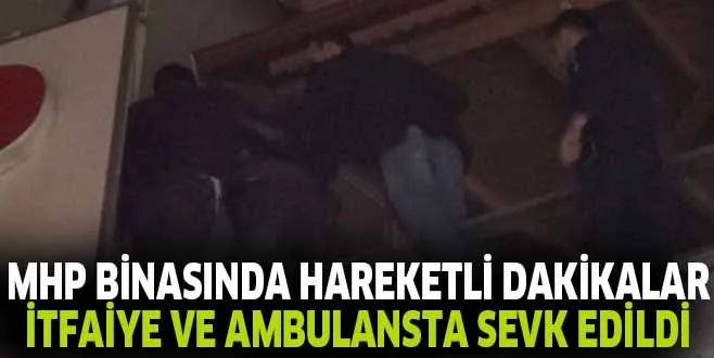 MHP BİNASINDA HAREKETLİ DAKİKALAR