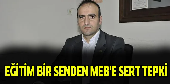 EĞİTİM BİR SENDEN MEB'E SERT TEPKİ