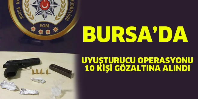 Bursa'da uyuşturucu operasyonunda 10 gözaltı!