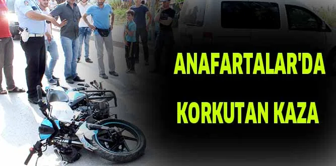 ANAFARTALAR'DA KORKUTAN KAZA
