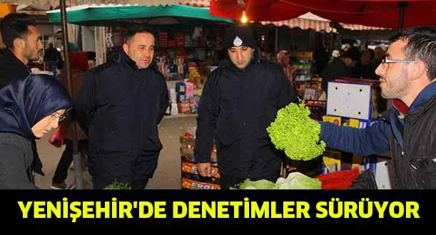 YENİŞEHİR'DE DENETİMLER SÜRÜYOR