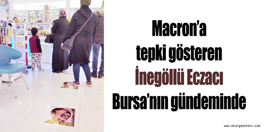 Macron’a tepki gösteren İnegöllü Eczacı Bursa’nın gündeminde