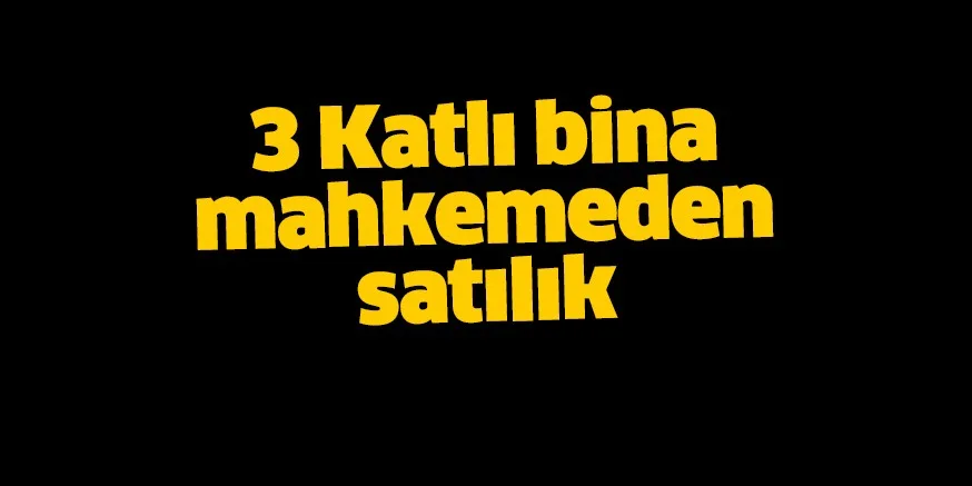 Mahkemeden satılık 3 katlı kargir bina