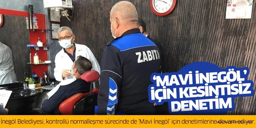 ‘MAVİ İNEGÖL’ İÇİN KESİNTİSİZ DENETİM