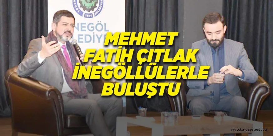 MEHMET FATİH ÇITLAK İNEGÖLLÜLERLE BULUŞTU