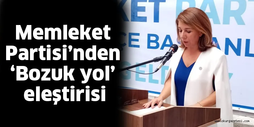 Memleket Partisi’nden ‘Bozuk yol’ eleştirisi